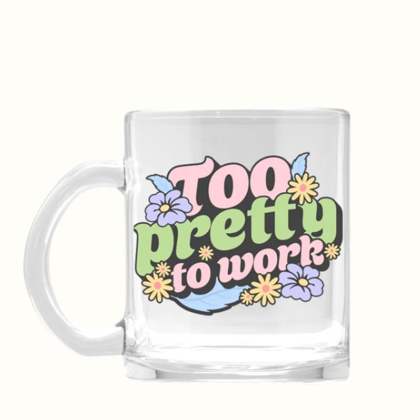 too pretty to work glass mug